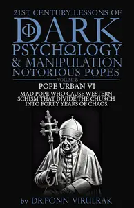 21st Century Lessons of Dark Psychology and Manipulation Notorious Popes: Pope Urban VI