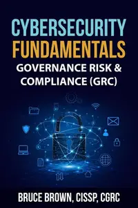 Cybersecurity Fundamentals: Governance Risk & Compliance (GRC)