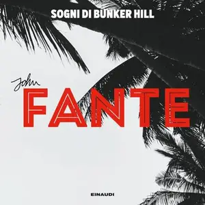 «Sogni di Bunker Hill: Arturo Bandini, Vol. 4» by John Fante