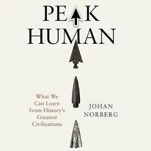 Peak Human: What We Can Learn from History’s Greatest Civilizations [Audiobook]