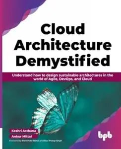 Cloud Architecture Demystified: Understand how to design sustainable architectures in the world of Agile, DevOps