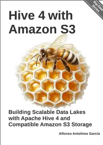 Hive 4 with Amazon S3: Building Scalable Data Lakes with Apache Hive 4 and Compatible Amazon S3 Storage