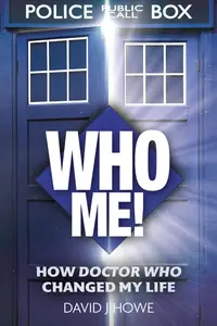 Who Me!: How Doctor Who Changed My Life