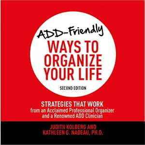 ADD-Friendly Ways to Organize Your Life: Second Edition [Audiobook]