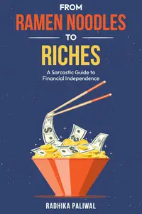 From Ramen Noodles to Riches: A Sarcastic Guide to Financial Independence