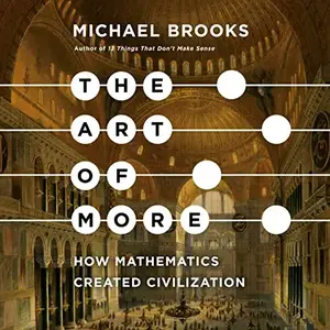 The Art of More: How Mathematics Created Civilization [Audiobook]