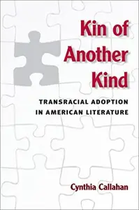 Kin of Another Kind : Transracial Adoption in American Literature