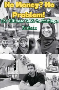 No Money? No Problem! The Ultimate Guide to Starting a Business