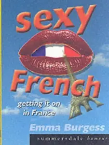 Sexy French: Getting It on in France (Summersdale Humour)