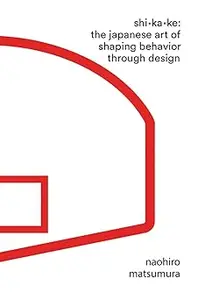 Shikake: The Japanese Art of Shaping Behavior Through Design