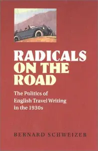 Radicals on the Road : The Politics of English Travel Writing in the 1930s