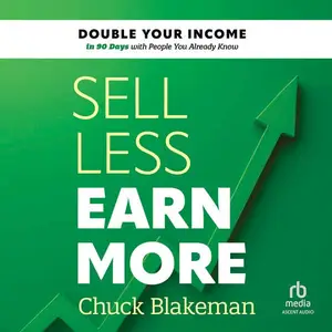 Sell Less, Earn More: Double Your Income in 90 Days with People You Already Know [Audiobook]