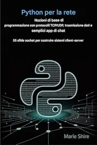 Python per le basi della programmazione di rete con protocolli TCP/UDP, trasmissione dati e semplici app di chat: 55 sfide