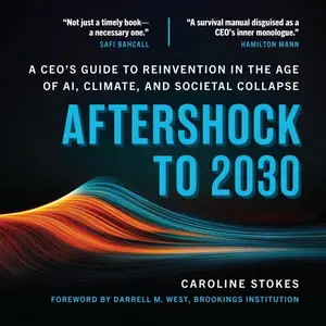Aftershock to 2030: A CEO's Guide to Reinvention in the Age of AI, Climate, and Societal Collapse [Audiobook]