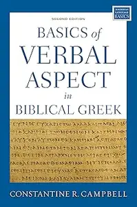 Basics of Verbal Aspect in Biblical Greek: Second Edition