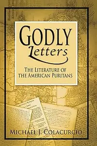 Godly Letters: The Literature of the American Puritans