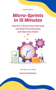 Micro-Sprints in 15 Minutes: How the 1-Minute Rule Will Help You Beat Procrastination and Start New Habits