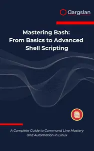 Mastering Bash: From Basics to Advanced Shell Scripting