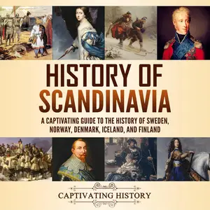 History of Scandinavia: A Captivating Guide to the History of Sweden, Norway, Denmark, Iceland, and Finland