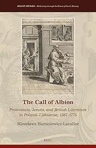 The Call of Albion: Protestants, Jesuits, and British Literature in Poland–lithuania, 1567–1775