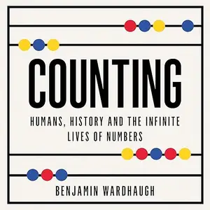 Counting: Humans, History and the Infinite Lives of Numbers [Audiobook]