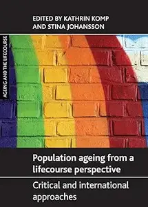 Population Ageing from a Lifecourse Perspective: Critical and International Approaches