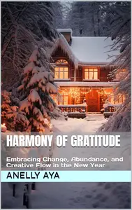 Harmony of Gratitude: Embracing Change, Abundance, and Creative Flow in the New Year