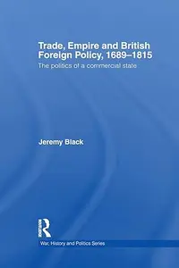 Trade, Empire and British Foreign Policy, 1689-1815: Politics of a Commercial State