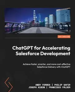 ChatGPT for Accelerating Salesforce Development: Achieve faster, smarter, and more cost-effective Salesforce Delivery