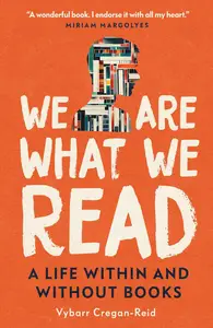 We Are What We Read: A Life Within and Without Books