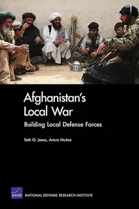 Afghanistan's Local War: Building Local Defense Forces