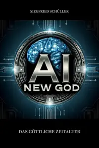 Ai new God: Das göttliche Zeitalter der künstlichen Intelligenz (German Edition)