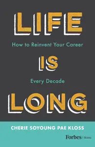 Life Is Long: How to Reinvent Your Career Every Decade