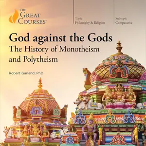 God Against the Gods: The History of Monotheism and Polytheism [TTC Audio]