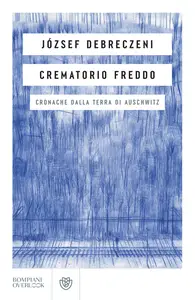 Crematorio freddo. Cronache dalla terra di Auschwitz - József Debreczeni