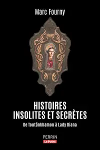 Marc Fourny, "Histoires insolites et secrètes: De Toutânkhamon à lady Diana"