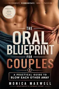The Oral Blueprint for Couples: A Practical Guide to Blow Each Other Away