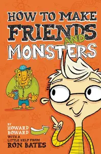 How to Make Friends and Monsters (A Howard Boward Book)