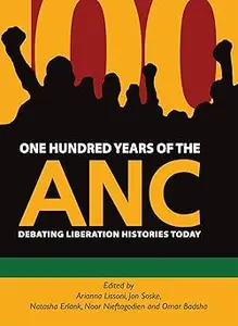One Hundred Years of the ANC: Debating liberation histories today