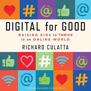 Digital for Good: Raising Kids to Thrive in an Online World [Audiobook]