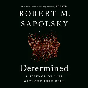 Determined: A Science of Life Without Free Will [Audiobook]