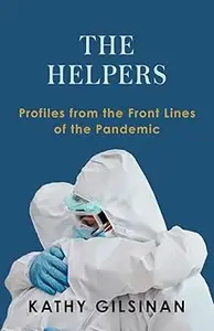 The Helpers: Profiles from the Front Lines of the Pandemic