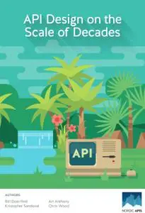 API Design on the Scale of Decades: Learn How to Architect and Design Long-lasting APIs