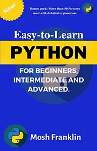 PYTHON- FOR BEGINNERS, INTERMEDIATE AND ADVANCED