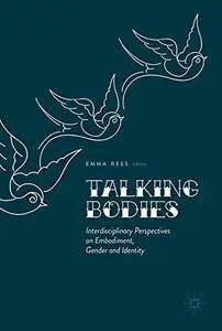 Talking Bodies: Interdisciplinary Perspectives on Embodiment, Gender and Identity