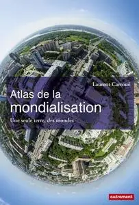 Laurent Carroué, "Atlas de la mondialisation: Une seule terre, des mondes"