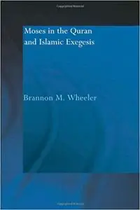 Moses in the Qur'an and Islamic Exegesis