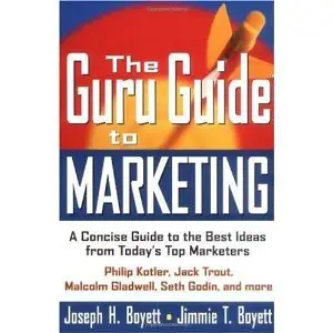The Guru Guide to Marketing: A Concise Guide to the Best Ideas from Today's Top Marketers (repost)