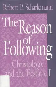 The Reason of Following: Christology and the Ecstatic I (Religion and Postmodernism) (repost)