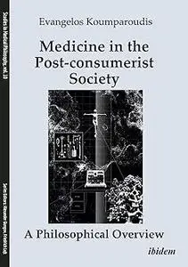 Medicine in the Post-consumerist Society: A Philosophical Overview